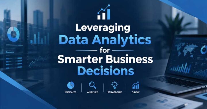Leveraging Data Analytics for Smarter Business Decisions