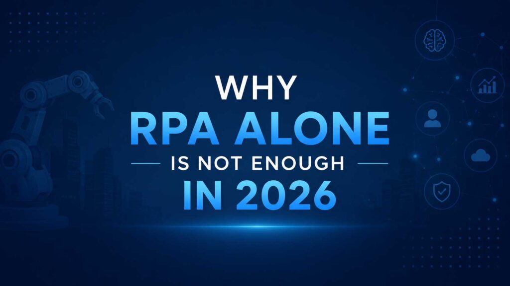Why RPA Alone Is Not Enough in 2026 - intelligent automation
