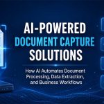 AI-Powered Document Capture Solutions: How AI Automates Document Processing, Data Extraction, and Business Workflows