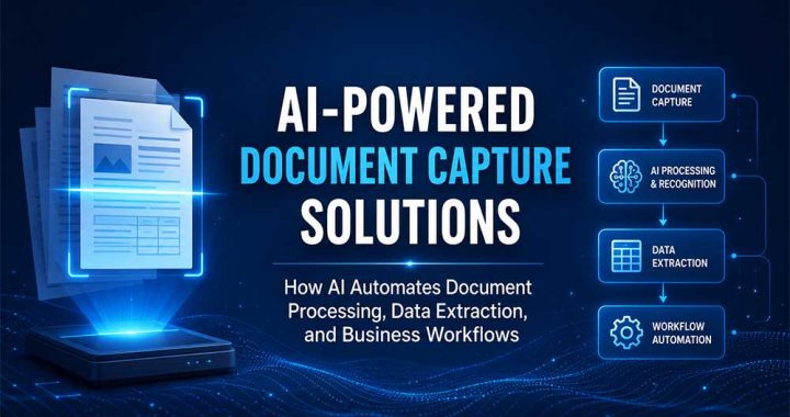 AI-Powered Document Capture Solutions: How AI Automates Document Processing, Data Extraction, and Business Workflows