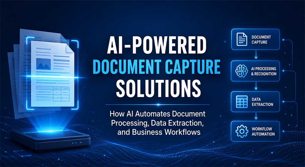 AI-Powered Document Capture Solutions: How AI Automates Document Processing, Data Extraction, and Business Workflows
