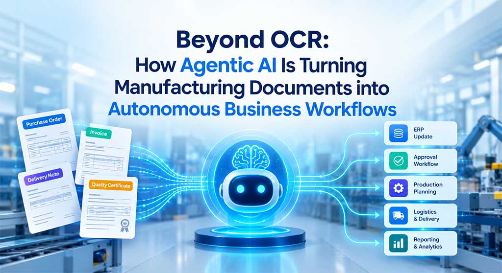 Beyond OCR: How Agentic AI Is Turning Manufacturing Documents into Autonomous Business Workflows
