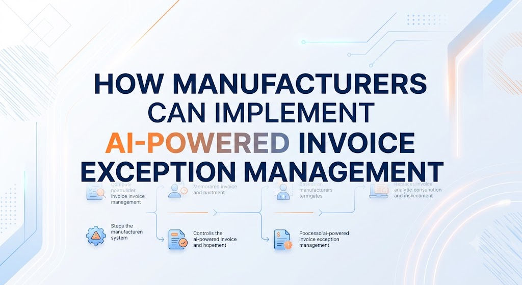 How Manufacturers Can Implement AI-Powered Invoice Exception Management
