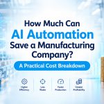 How Much Can AI Automation Save a Manufacturing Company? A Practical Cost Breakdown
